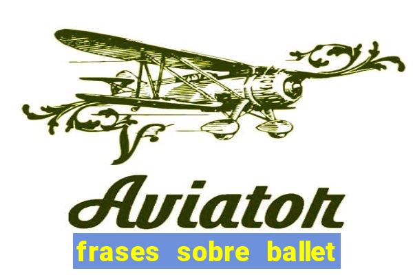 frases sobre ballet ana botafogo